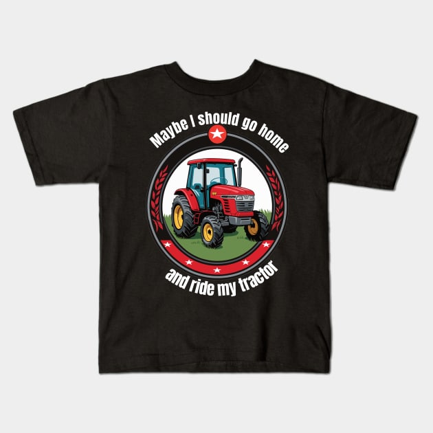 Need to go home and drive my tractor Kids T-Shirt by BishBashBosh